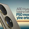 Huawei P50 bir kez daha ertelendi