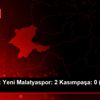 Yeni Malatyaspor, Kasımpaşa yı 2-0 mağlup etti