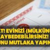 Sizin haberiniz olmadan evinizi (mülkünüzü) kaybedebilirsiniz! Tapunuz varsa hemen bunu yapın