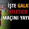 Galatasaray - Atletico Madrid maçı saat kaçta, hangi kanalda?