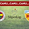 CANLI ANLATIM | Fenerbahçe-Kayserispor (19.00)