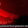 Küresel piyasalarda Brexit gelişmeleri takip ediliyor