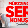 Müezzinoğlu Sert Konuştu!