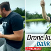 Drone kullanarak balık tutan adam Drone kullanarak balık tutan adam