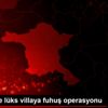 Başkentte lüks villaya fuhuş operasyonu Başkentte lüks villaya fuhuş operasyonu