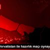 Türkiye, Hırvatistan ile hazırlık maçı oynayacak Türkiye, Hırvatistan ile hazırlık maçı oynayacak