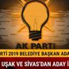 Ak Parti Çorum Uşak Sivas belediye başkan adayları kim? Çorum Uşak Sivas Ak Parti belediye başkan adayı il ilçe isim listesinde kimler var?