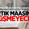 Müjde çalıştıkça maaşınız düşmeyecek Müjde çalıştıkça maaşınız düşmeyecek