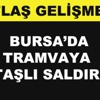 Tramvaya taşlı saldırı