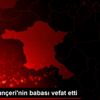 Kerem Tunçeri nin babası vefat etti Kerem Tunçeri nin babası vefat etti