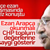 Kemal Kılıçdaroğlu: Ezan Arapça okunmalı Kemal Kılıçdaroğlu: Ezan Arapça okunmalı