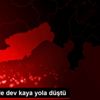 Erdemli de dev kaya yola düştü