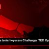 İstanbul da tenis heyecanı Challenger TED Open da ...