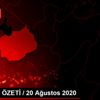 GÜNDEM ÖZETİ / 20 Ağustos 2020 GÜNDEM ÖZETİ / 20 Ağustos 2020