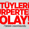 Tüyleri Ürperten Olay! 7 Bebek Cesedi Bulundu