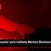 Son dakika haberleri: Yurt iç piyasalar yeni haftada ...
