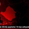 Kırşehir de DEAŞ şüphelisi 15 kişi adliyede (2)