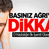 Başınız Ağrıyorsa Dikkat! Başınız Ağrıyorsa Dikkat!