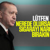 Cumhurbaşkanı Erdoğan: Nerede olursa olsun nargile ve sigarayı bırakın Cumhurbaşkanı Erdoğan: Nerede olursa olsun nargile ve sigarayı bırakın