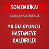 Galatasaraylı yıldız zehirlendi Galatasaraylı yıldız zehirlendi