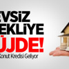 Emekliye Sıfır Faizli Konut Kredisi Emekliye Sıfır Faizli Konut Kredisi
