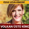 Özge Uzun kimdir, kaç yaşında? Özge Uzun'un eşi Volkan Üst kimdir?