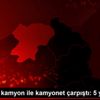 Artvin de kamyon ile kamyonet çarpıştı: 5 yaralı Artvin de kamyon ile kamyonet çarpıştı: 5 yaralı
