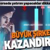 Büyük şirketler kazandırır | Borsada yatırım yapacaklara tavsiyeler Büyük şirketler kazandırır | Borsada yatırım yapacaklara tavsiyeler