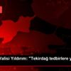 Tekirdağ Valisi Yıldırım: "Tekirdağ tedbirlere yüzde ...