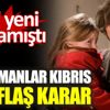 Bir Zamanlar Kıbrıs için flaş karar Bir Zamanlar Kıbrıs için flaş karar