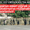 İspanya Katalonya'ya askeri müdahaleye hazırlanıyor