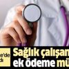Son dakika: Sağlık çalışanlarına ek ödeme müjdesi! Resmi Gazete'de yayımlandı