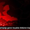 İzmir de tartıştığı genci bıçakla öldüren kişi tutuklandı İzmir de tartıştığı genci bıçakla öldüren kişi tutuklandı