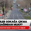 Sokağa çıkma yasağından kimler muaf olacak? İşte sokağa çıkma yasağından muaf tutulacak kişiler