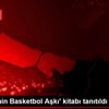 Türkiye nin Basketbol Aşkı kitabı tanıtıldı