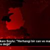 İçişleri Bakanı Soylu: "Herhangi bir can ve mal kaybı ...
