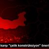 Depreme karşı "çelik konstrüksiyon" önerisi Depreme karşı "çelik konstrüksiyon" önerisi