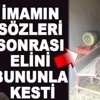 İmamın suçlaması yüzünden elini kesti