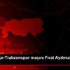 Fenerbahçe-Trabzonspor maçını Fırat Aydınus yönetecek Fenerbahçe-Trabzonspor maçını Fırat Aydınus yönetecek