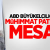 ABD Büyükelçiliği'nden mühimmat patlaması mesajı