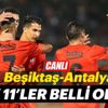 Beşiktaş-Antalyaspor karşılaşmasında ilk 11'ler belli oldu Beşiktaş-Antalyaspor karşılaşmasında ilk 11'ler belli oldu