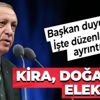 Başkan Erdoğan duyurmuştu! Düzenlemenin ayrıntıları ortaya çıktı! Kira, doğal gaz, elektrik…
