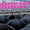 Hafta sonu hava durumuna bakmadan plan yapmayın Hafta sonu hava durumuna bakmadan plan yapmayın