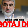 Bakan Yıldız'dan sabotaj açıklaması Bakan Yıldız'dan sabotaj açıklaması