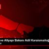 Son dakika haberi... Ulaştırma ve Altyapı Bakanı Adil ... Son dakika haberi... Ulaştırma ve Altyapı Bakanı Adil ...