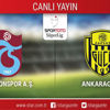 CANLI ANLATIM! Trabzonspor - Ankaragücü