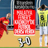 Fenerbahçe Kadıköy'de Yeni Malatya'dan 3 yedi