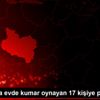 Manisa da evde kumar oynayan 17 kişiye para cezası Manisa da evde kumar oynayan 17 kişiye para cezası