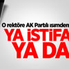 O rektöre AK Partili isimden sert tepki: Ya istifa et ya da...
