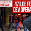 SON DAKİKA: İzmir merkezli 47 ilde FETÖ'ye operasyon: 130 şüpheli gözaltına alındı
